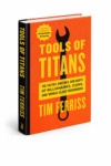 Tools of Titans by Timothy Ferriss | Success & Performance Guide
