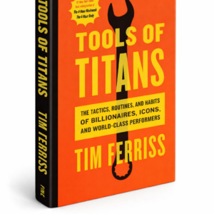 Tools of Titans by Timothy Ferriss | Success & Performance Guide