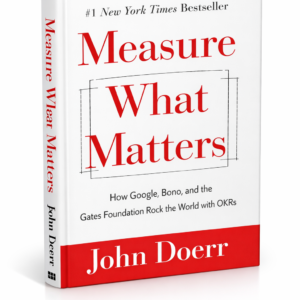 Measure What Matters by John Doerr | OKRs & Goal Setting