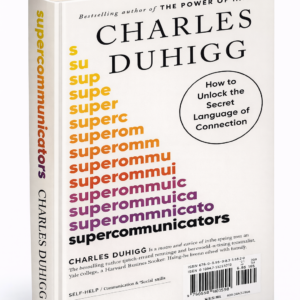 Supercommunicators by Charles Duhigg | Master Communication Skills